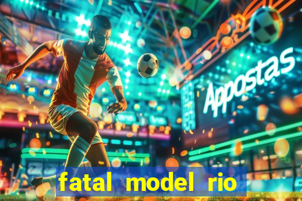 fatal model rio claro sp